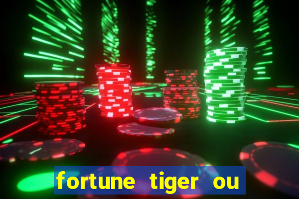 fortune tiger ou fortune ox